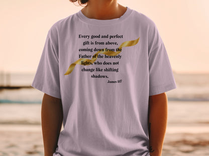 T-shirt with text "Every good and perfect gift is from above, coming down from the Father of the heavenly lights, who does not change like shifting shadows. James 1:17"