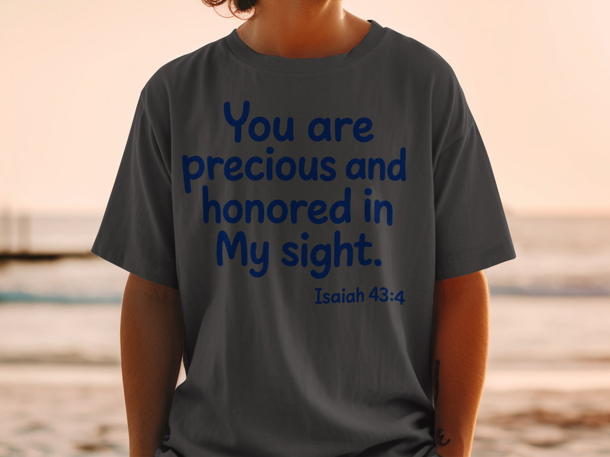 Dark grey t-shirt with blue text "You are precious and honored in My sight. Isaiah 43:4".