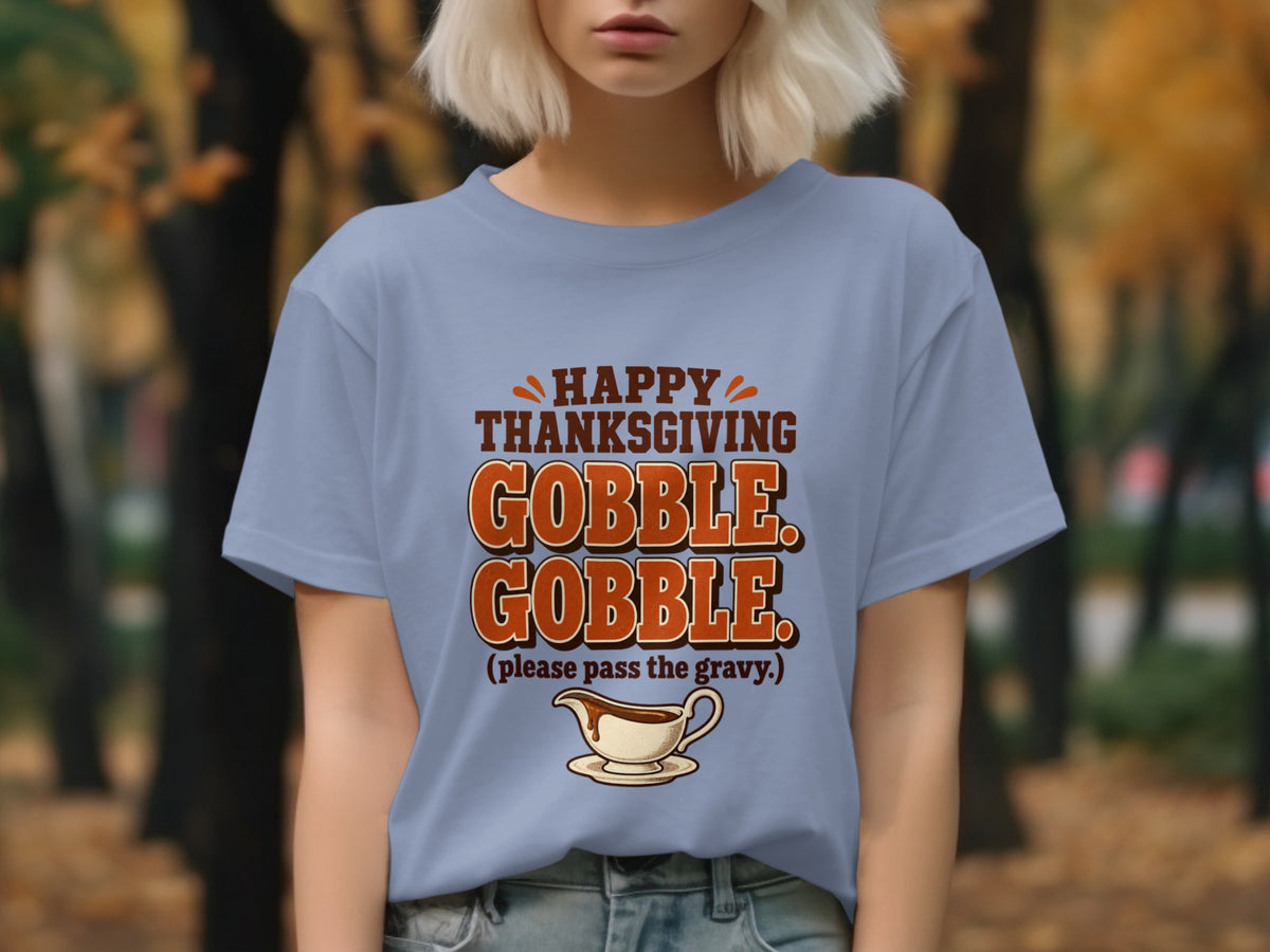 Light blue t-shirt with "Happy Thanksgiving Gobble Gobble (please pass the gravy.)" and gravy boat graphic.
