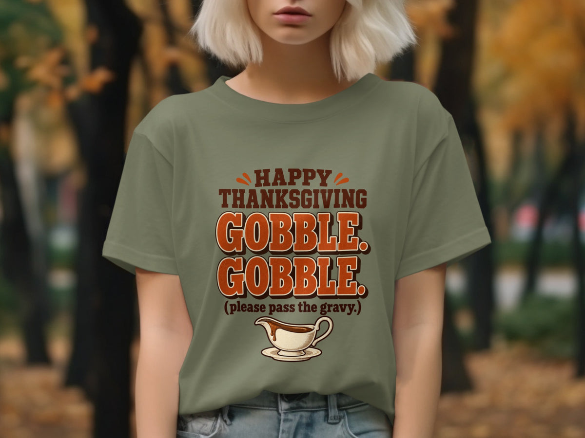 Olive t-shirt with "Happy Thanksgiving Gobble Gobble" and a gravy boat.