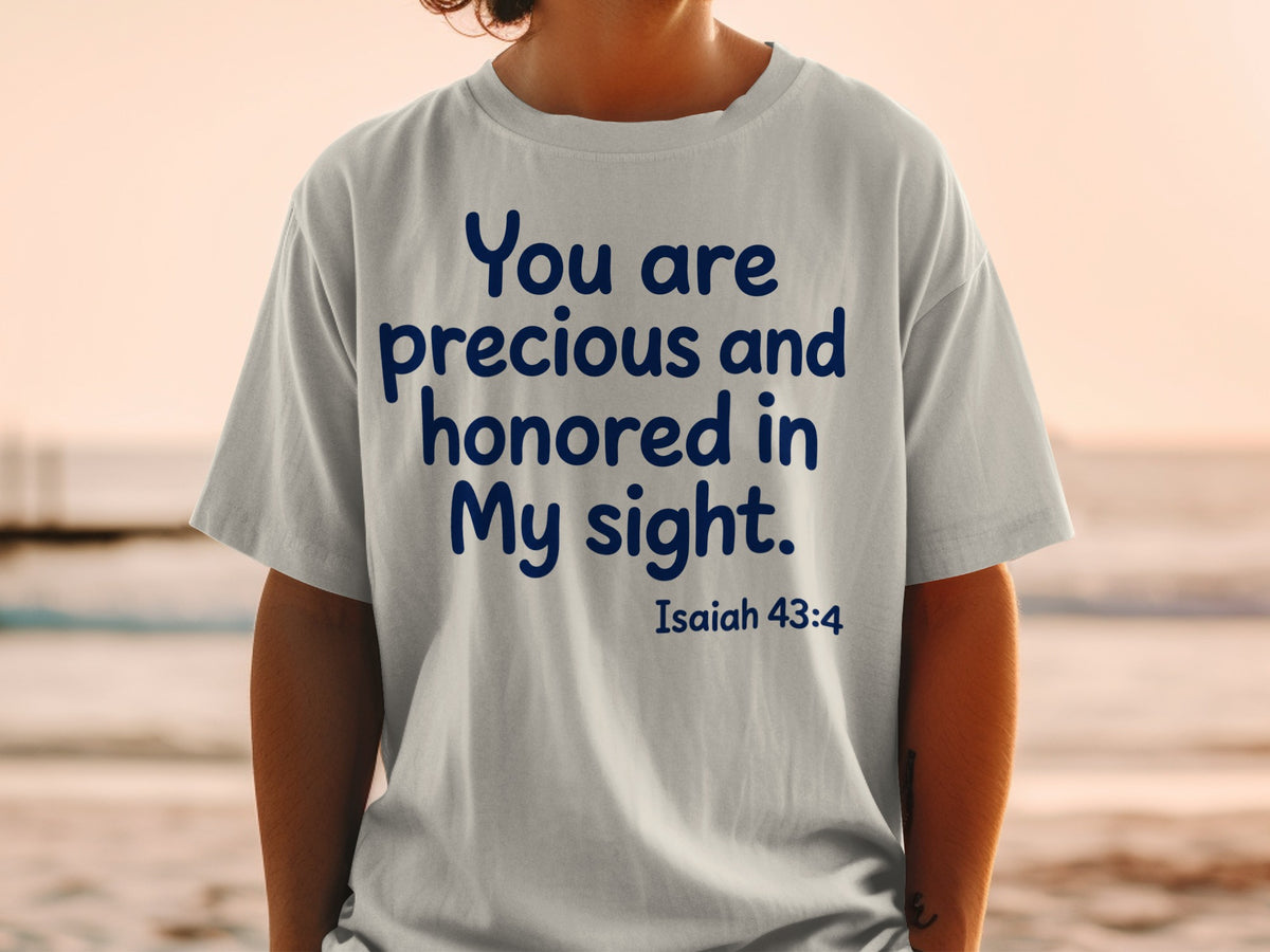 Gray t-shirt with blue text "You are precious and honored in My sight. Isaiah 43:4".
