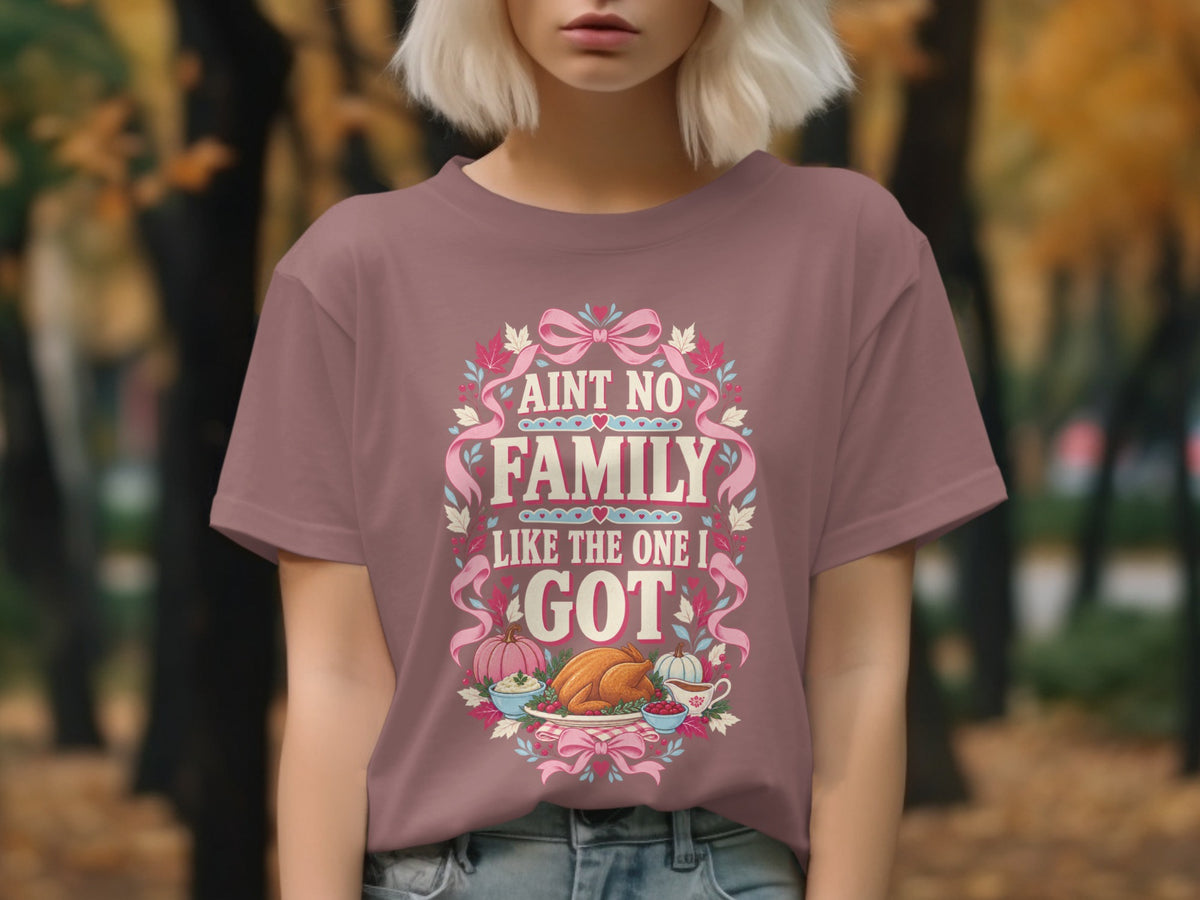 T-shirt with "Ain't no family like the one I got" and Thanksgiving food design.