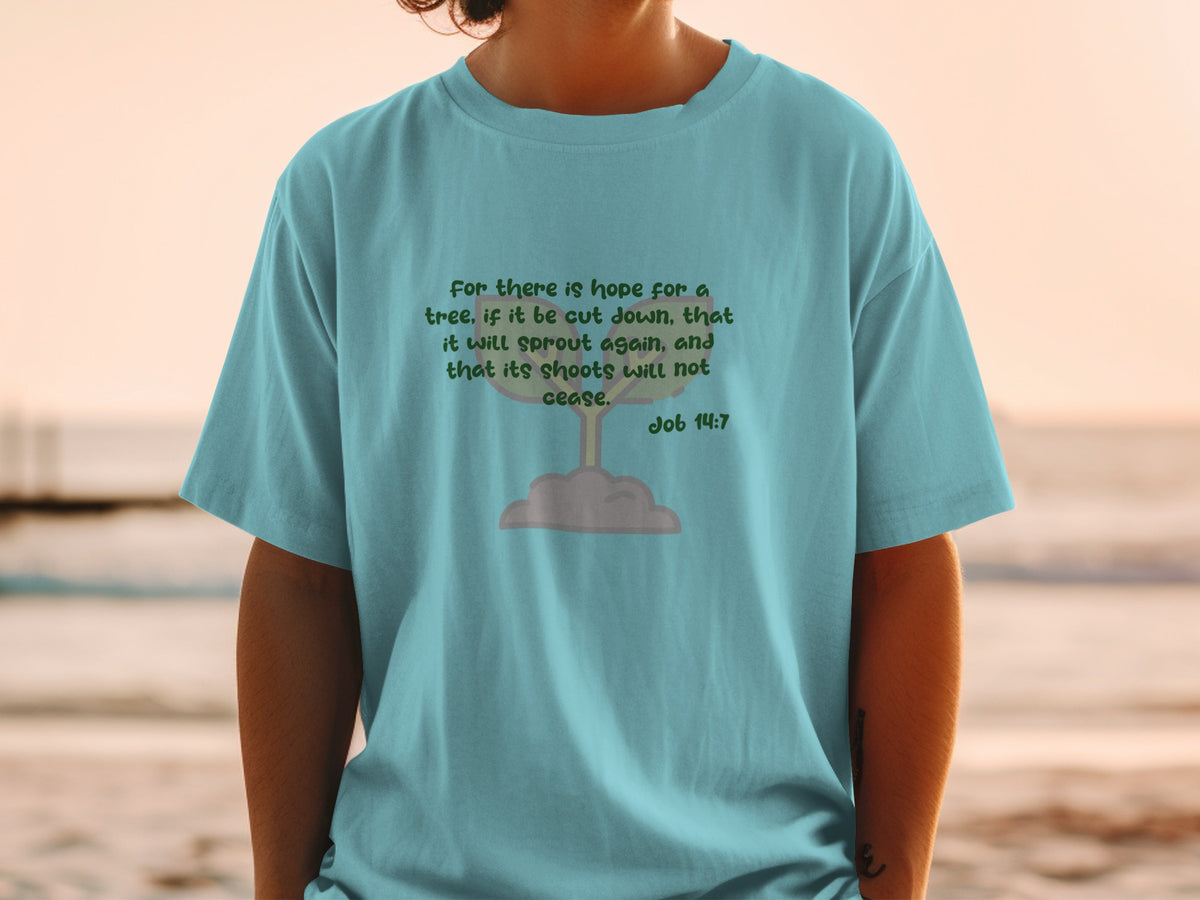 Teal t-shirt with text: "For there is hope for a tree, if it be cut down, that it will sprout again, and that its shoots will not cease. Job 14:7"
