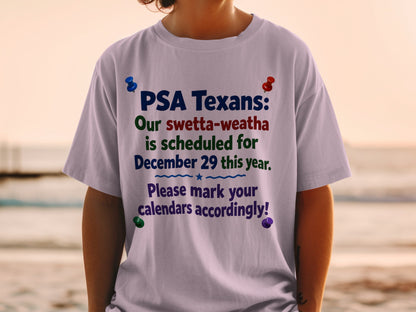 White t-shirt with text: PSA Texans: Our swetta-weatha is scheduled for December 29 this year. Please mark your calendars accordingly!