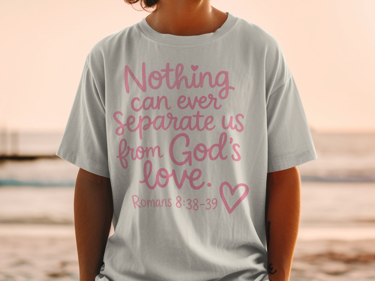 Light grey t-shirt with pink text: "Nothing can ever separate us from God's love. Romans 8:38-39"