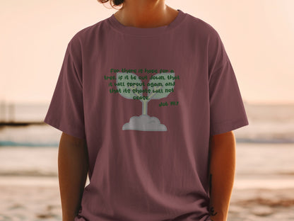 T-shirt with quote "For there is hope for a tree" and "Job 14:7".