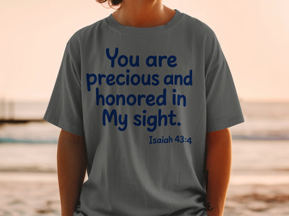 Gray t-shirt with blue text "You are precious and honored in My sight. Isaiah 43:4".