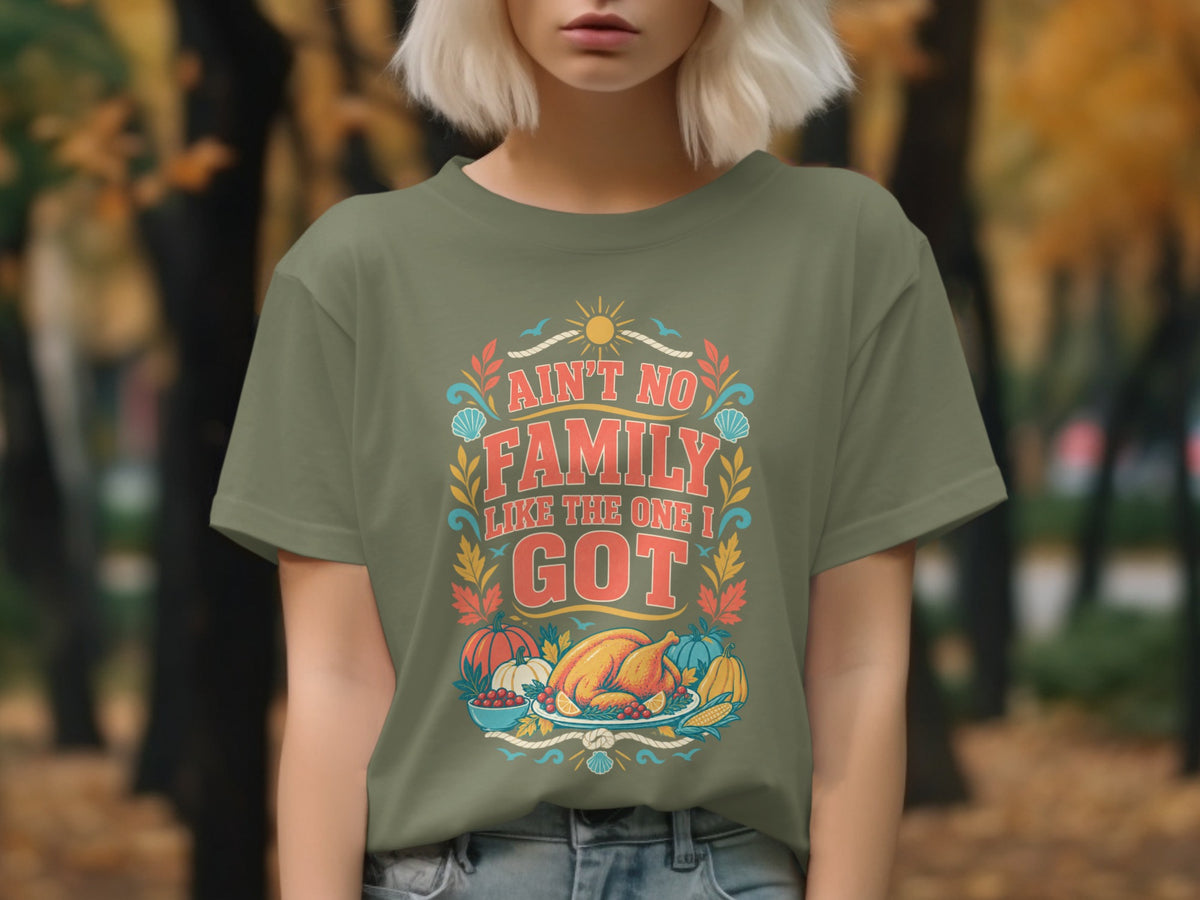 Olive green t-shirt with Thanksgiving graphic: "Ain't No Family Like The One I Got."