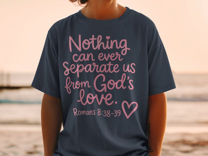 Dark t-shirt with pink text: "Nothing can ever Separate us from God's love. Romans 8:38-39"