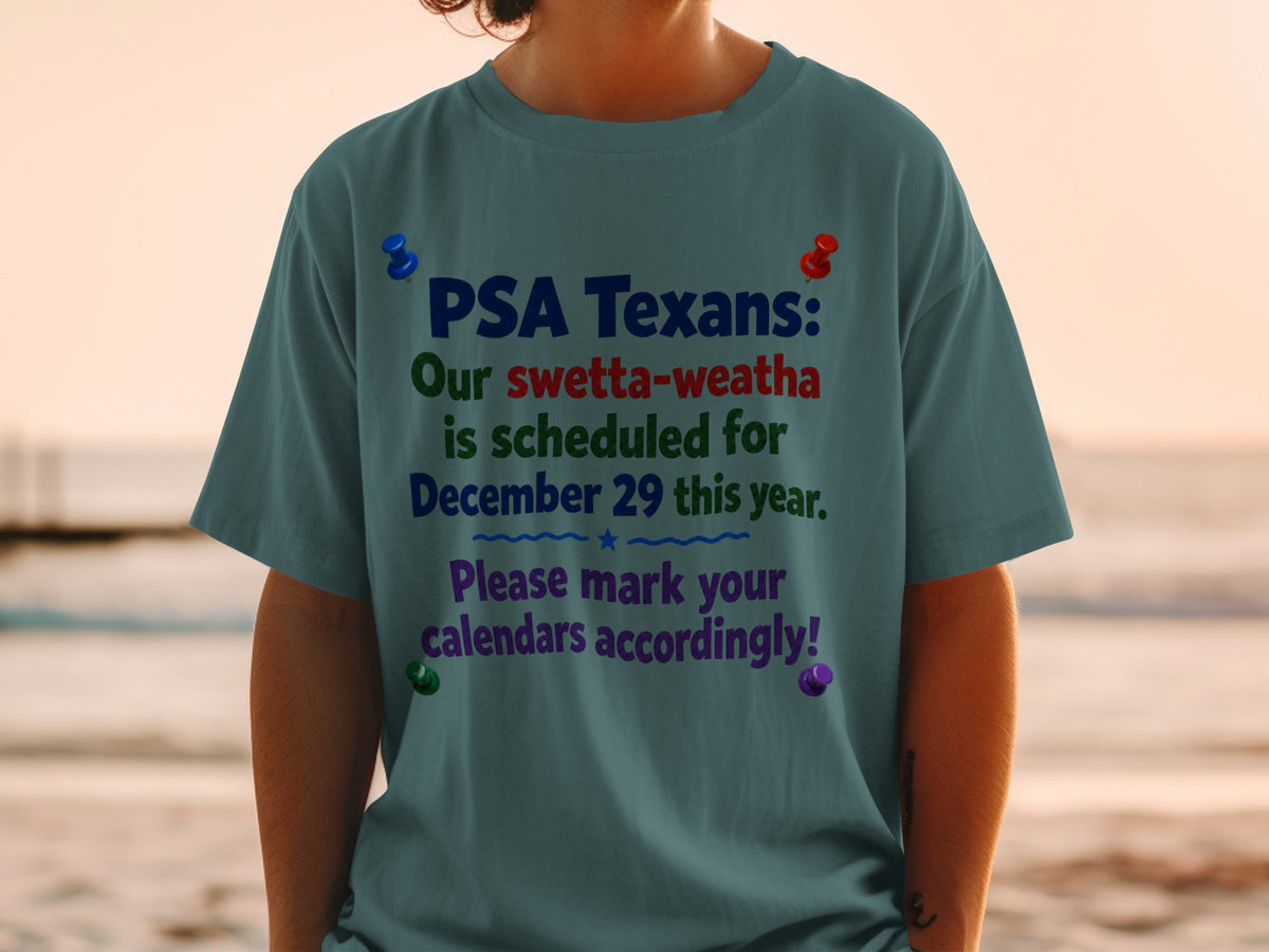 T-shirt with text: PSA Texans: Our swetta-weatha is scheduled for December 29 this year. Please mark your calendars accordingly!