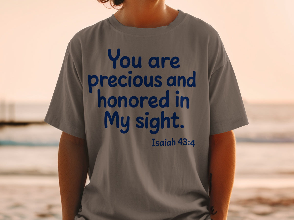 Gray t-shirt with blue text "You are precious and honored in My sight. Isaiah 43:4".