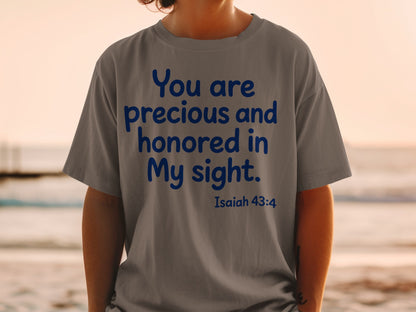 Gray t-shirt with blue text "You are precious and honored in My sight. Isaiah 43:4".