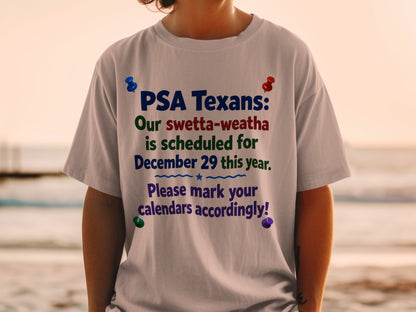 White t-shirt with text "PSA Texans: Our swetta-weatha is scheduled for December 29 this year."
