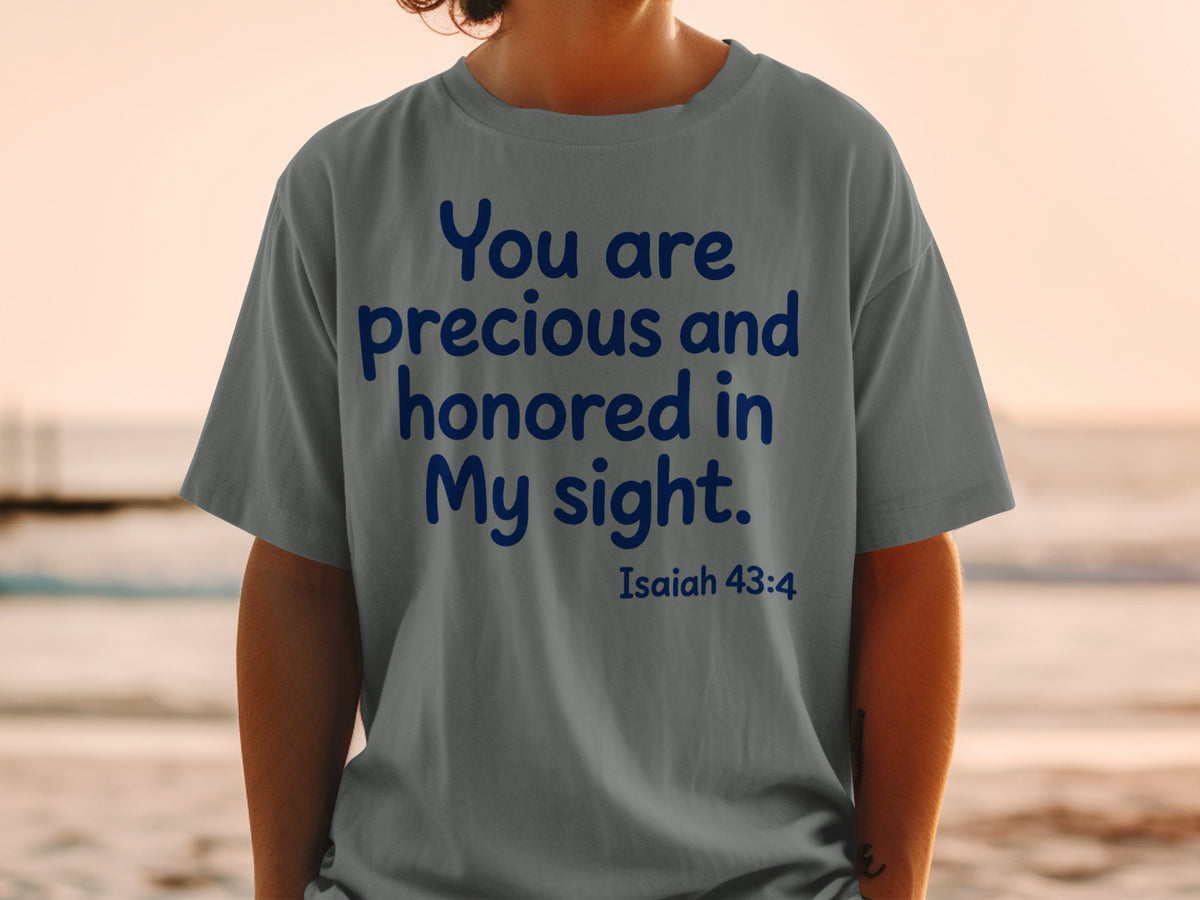 Gray t-shirt with blue text reading "You are precious and honored in My sight. Isaiah 43:4".