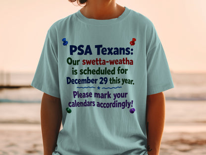 T-shirt with text "PSA Texans: Our swetta-weatha is scheduled for December 29 this year. Please mark your calendars accordingly!"