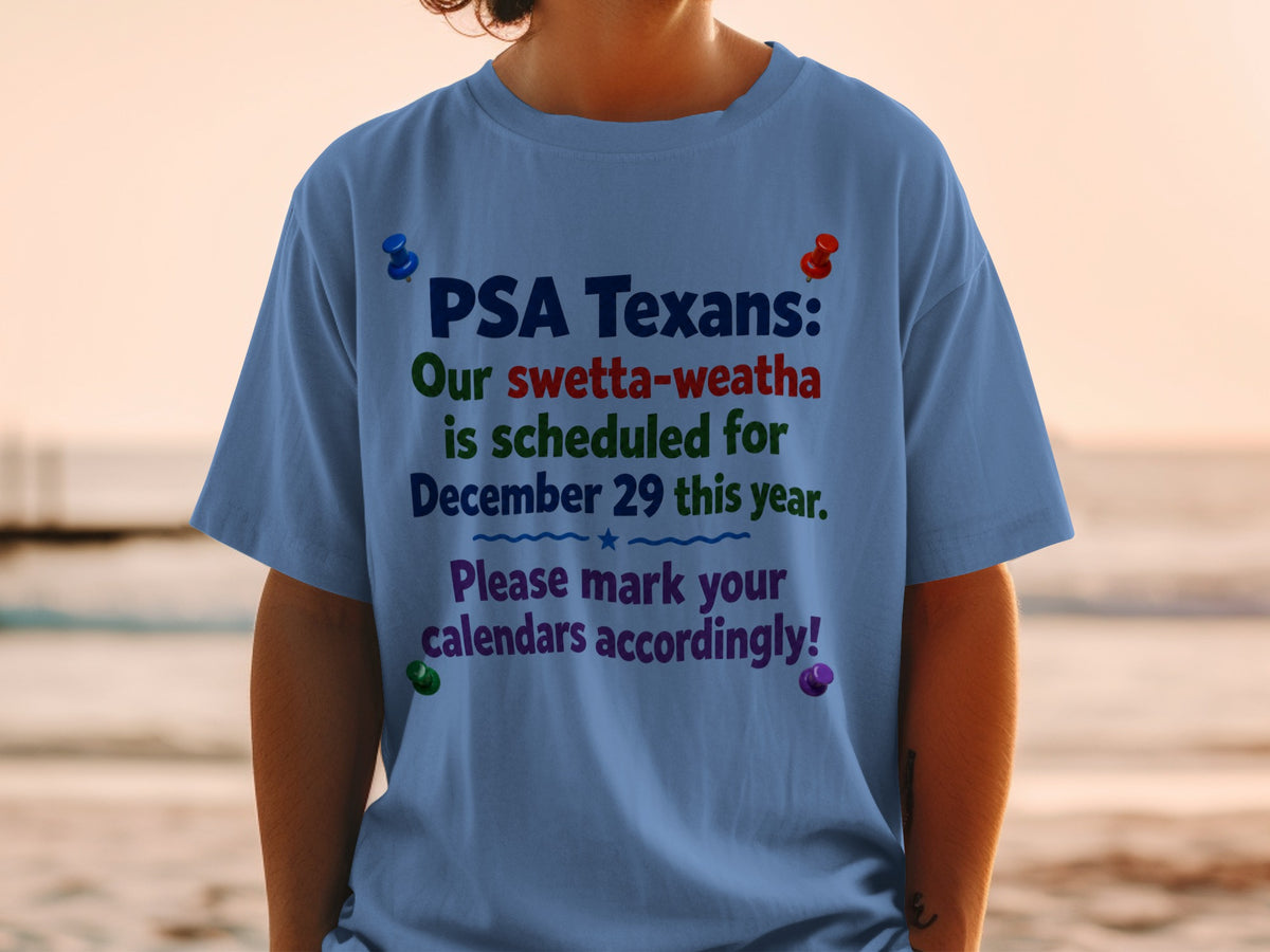 Light blue t-shirt with text "PSA Texans: Our swetta-weatha is scheduled for December 29 this year."