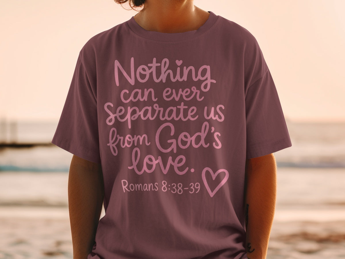 T-shirt with text "Nothing can ever Separate us from God's love. Romans 8:38-39".
