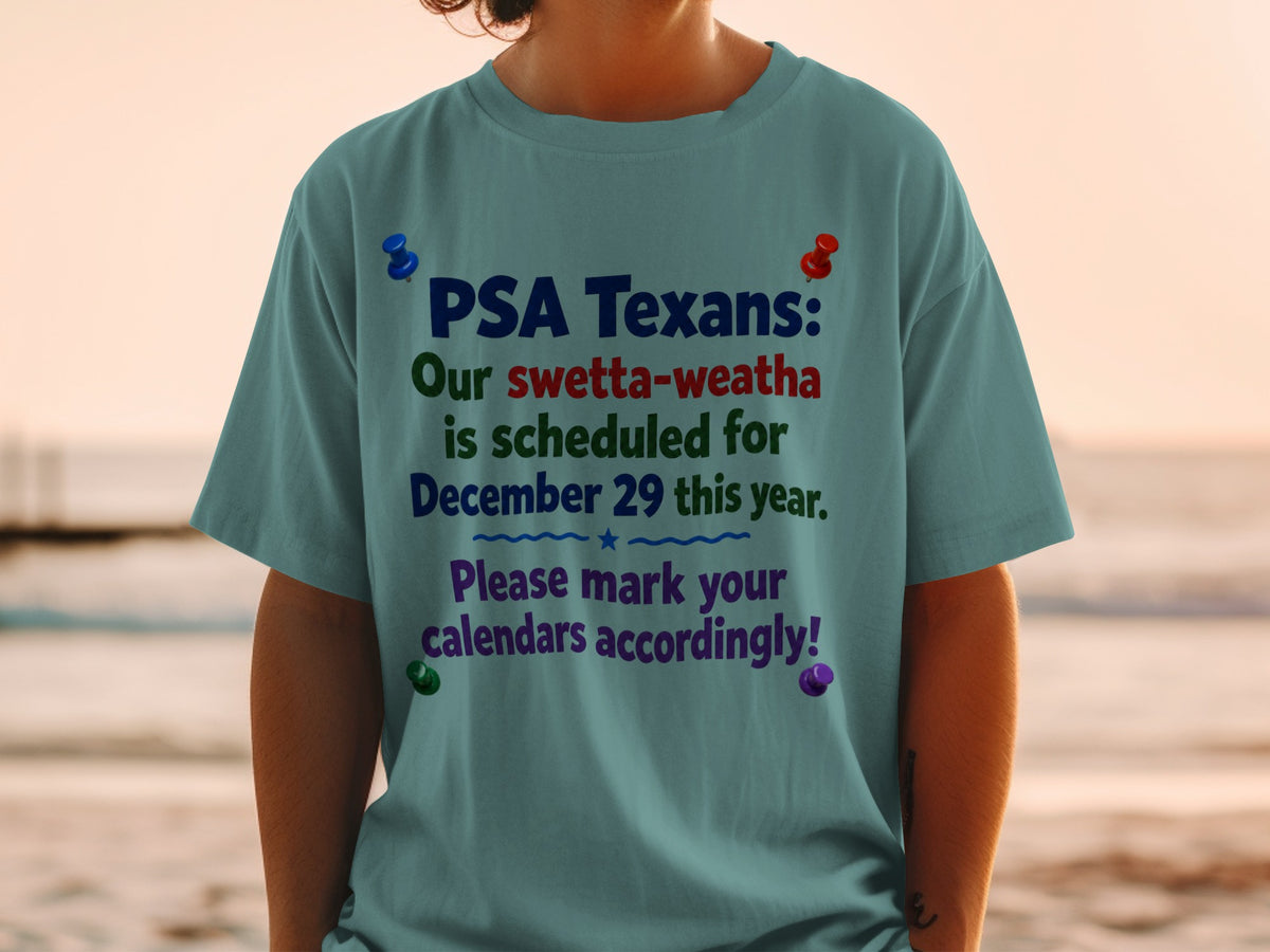 Teal t-shirt with text "PSA Texans: Our swetta-weatha is scheduled for December 29 this year. Please mark your calendars accordingly!"