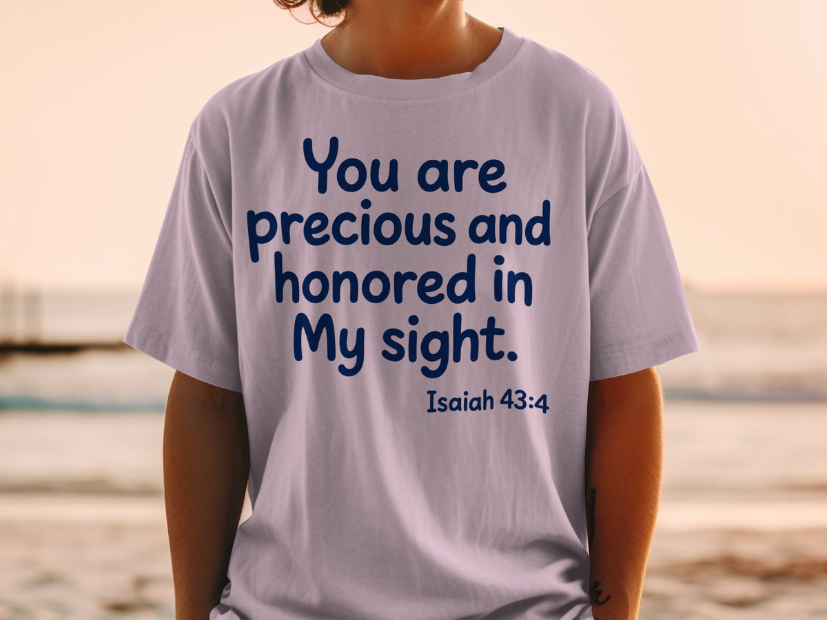 T-shirt with "You are precious and honored in My sight. Isaiah 43:4" printed in blue.